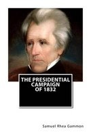 The Presidential Campaign of 1832 (Paperback) - Samuel Rhea Gammon Ph D Photo