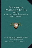 Dostoevsky Portrayed by His Wife - The Diary and Reminiscences of Mme. Dostoevsky (Paperback) - Anna Gregorevna Dostoevsky Photo