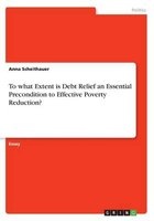 To What Extent Is Debt Relief an Essential Precondition to Effective Poverty Reduction? (Paperback) - Anna Scheithauer Photo
