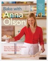 Bake with  - More Than 125 Simple, Scrumptious and Sensational Recipes to Make You a Better Baker (Hardcover) - Anna Olson Photo