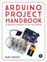 The Arduino Project Handbook - 25 Practical Projects to Get You Started (Paperback) - Mark Geddes Photo