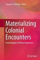 Materializing Colonial Encounters - Archaeologies of African Experience (Paperback) - Francois G Richard Photo