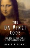 The Da Vinci Code from Dan Brown's Fiction to Mary Magdalene's Faith (Paperback) - Garry Williams Photo