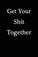 Get Your Shit Together - Blank Lined Notebook - 6 X 9 - 108 Pages - Gag Gift (Paperback) - Active Creative Journals Photo