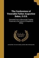 The Confessions of Venerable Father Augustine Baker, O.S.B. (Paperback) - Augustine 1575 1641 Baker Photo
