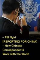Reporting for China - How Chinese Correspondents Work with the World (Paperback) - P al Ny iri Photo