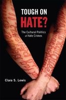 Tough on Hate? - The Cultural Politics of Hate Crimes (Microfilm, New) - Clara S Lewis Photo