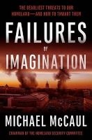 Failures of Imagination - The Deadliest Threats to Our Homeland--and How to Thwart Them (Hardcover) - Michael Mccaul Photo