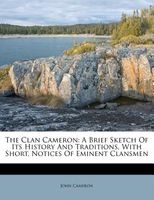 The Clan Cameron - A Brief Sketch of Its History and Traditions, with Short, Notices of Eminent Clansmen (Paperback) - John Cameron Photo
