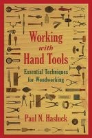 Working with Hand Tools - Essential Techniques for Woodworking (Paperback) - Paul N Hasluck Photo