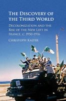 The Discovery of the Third World - Decolonisation and the Rise of the New Left in France, c.1950-1976 (English, German, Hardcover) - Christoph Kalter Photo