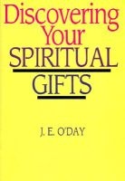 Discovering Your Spiritual Gifts (Paperback) - J E ODay Photo