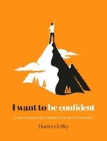 I Want to be Confident - Living, Working and Communicating with Confidence (Hardcover) - Harriet Griffey Photo