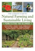 The Ultimate Guide to Natural Farming and Sustainable Living - Permaculture for Beginners (Paperback) - Nicole Faires Photo