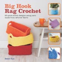 Big Hook Rag Crochet - 25 Quick-Stitch Designs Using Yarn Made from Leftover Fabric (Paperback) - Dedri Uys Photo