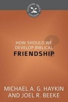 How Should We Develop Biblical Friendship? - Cultivating Biblical Godliness Series (Paperback) - Michael Haykin Photo