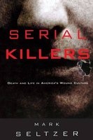 Serial Killers - Death and Life in America's Wound Culture (Paperback, New) - Mark Seltzer Photo