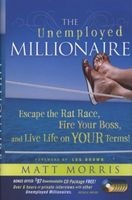 The Unemployed Millionaire - Escape the Rat Race, Fire Your Boss and Live Life on YOUR Terms! (Hardcover) - Matt Morris Photo
