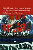 Critical Theories, IR and 'the Anti-Globaisation Movement' - The Politics of Global Resistance (Paperback) - Catherine Eschle Photo