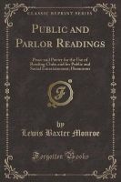 Public and Parlor Readings - Prose and Poetry for the Use of Reading Clubs and for Public and Social Entertainment; Humorous (Classic Reprint) (Paperback) - Lewis Baxter Monroe Photo