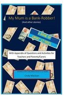 My Mum Is a Bank-Robber! with Questions and Activities for Teachers and Parents - A Book of Short-Stories for 9-12 Year Olds with Appendix for Teachers and Parents/Carers (Paperback) - Cindy MacLean Photo