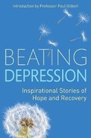 Beating Depression - Inspirational Stories of Hope and Recovery (Paperback) - Paul Gilbert Photo
