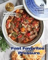 Fast Favorites Under Pressure - 4-Quart Pressure Cooker Recipes and Tips for Fast and Easy Meals by Blue Jean Chef,  (Paperback) - Meredith Laurence Photo