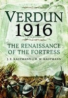 Verdun 1916 - The Renaissance of the Fortress (Hardcover) - JE Kaufmann Photo