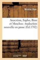 Anacreon, Sapho, Bion Et Moschus: Traduction Nouvelle En Prose (French, Paperback) - Nicolas Bion Photo