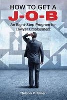 How to Get A J-O-B - An Eight-Step Program for Lawyer Employment (Paperback) - Nelson P Miller Photo