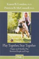 Play Together, Stay Together - Happy and Healthy Play Between People and Dogs (Paperback) - Karen B London Photo