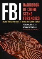 FBI Handbook of Crime Scene Forensics - The Authoritative Guide to Navigating Crime Scenes (Paperback) - Federal Bureau of Investigation Photo