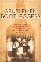 Gentlemen Bootleggers - The True Story of Templeton Rye, Prohibition, and a Small Town in Cahoots (Paperback) - Bryce T Bauer Photo