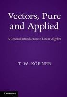 Vectors, Pure and Applied - A General Introduction to Linear Algebra (Paperback, New) - T W Korner Photo