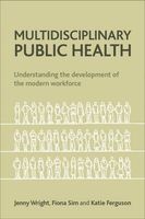 Multidisciplinary Public Health - Understanding the Development of the Modern Workforce (Paperback) - Jenny Wright Photo
