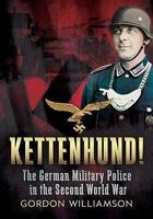 Kettenhund! - The German Military Police in the Second World War (Hardcover) - Gordon Williamson Photo