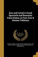 [Leo and Lotos] a Grand Spectacle and Romantic Fairy Drama, in Four Acts & Sixteen Tableaux (Paperback) - Henry C 1828 Jarrett Photo