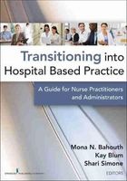 Transitioning into Hospital Based Practice - A Guide for Nurse Practitioners and Administrators (Paperback) - Mona N Bahouth Photo