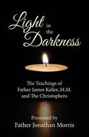 Light in the Darkness - The Teaching of Fr. James Keller, M. M. and the Christophers (Paperback) - Jonathan Morris Photo
