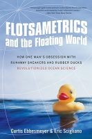 Flotsametrics and the Floating World - How One Man's Obsession with Runaway Sneakers and Rubber Ducks Revolutionized Ocean Science (Paperback) - Curtis Ebbesmeyer Photo