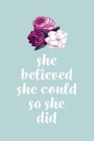 She Believed She Could So She Did - Journal, Notebook, Diary, 6"x9" Lined Pages, 150 Pages, Light Green, Flower (Paperback) - Creative Notebooks Photo