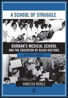 A School of Struggle - Durban's Medical School and the Education of Black Doctors in South Africa (Paperback, New) - Vanessa Noble Photo