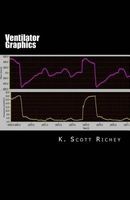 Ventilator Graphics - Identifying Patient Ventilator Asynchrony and Optimizing Settings (Paperback) - K Scott Richey Photo