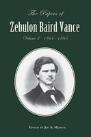The Papers of Zebulon Baird Vance, Volume 3 - 1864-1865 (Hardcover) - Joe A Mobley Photo