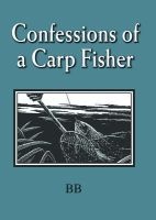 Confessions of a Carp Fisher (Hardcover, New edition) - Bb Photo