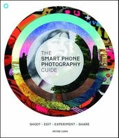 The Smart Phone Photography Guide - Shoot * Edit * Experiment * Share (Paperback) - Peter Cope Photo
