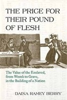 Price for Their Pound of Flesh - The Value of the Enslaved from Womb to Grave in the Building of a Nation (Hardcover) - Daina Ramey Berry Photo