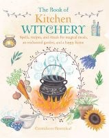 The Book of Kitchen Witchery - Spells, Recipes, and Rituals for Magical Meals, an Enchanted Garden, and a Happy Home (Paperback) - Cerridwen Greenleaf Photo