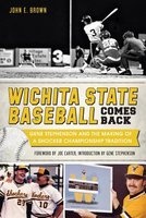 Wichita State Baseball Comes Back - Gene Stephenson and the Making of a Shocker Championship Tradition (Paperback) - John E Brown Photo