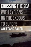 Crossing the Sea - With Syrians on the Exodus to Europe (Hardcover) - Wolfgang Bauer Photo